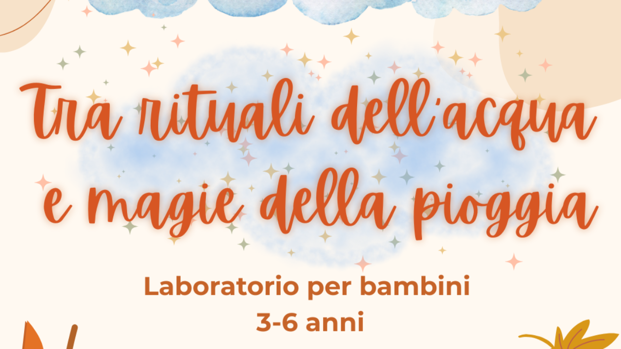 Laboratorio: "Tra rituali dell'acqua e magie della pioggia"